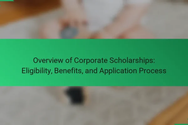 Overview of Corporate Scholarships: Eligibility, Benefits, and Application Process