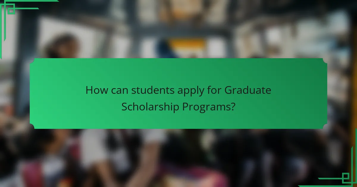 How can students apply for Graduate Scholarship Programs?