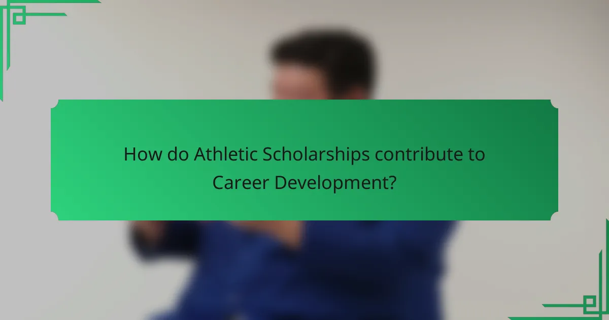 How do Athletic Scholarships contribute to Career Development?