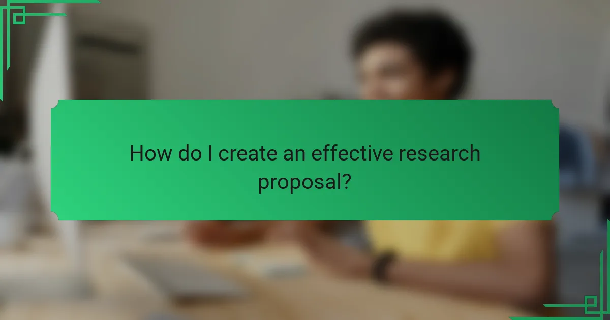 How do I create an effective research proposal?