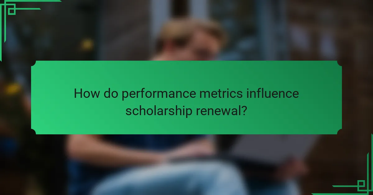 How do performance metrics influence scholarship renewal?