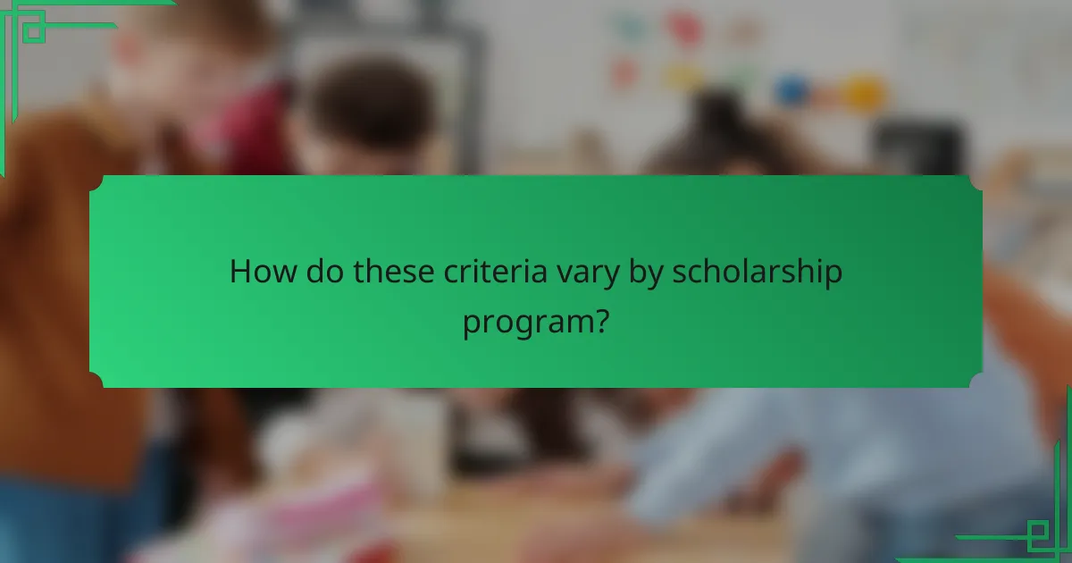 How do these criteria vary by scholarship program?