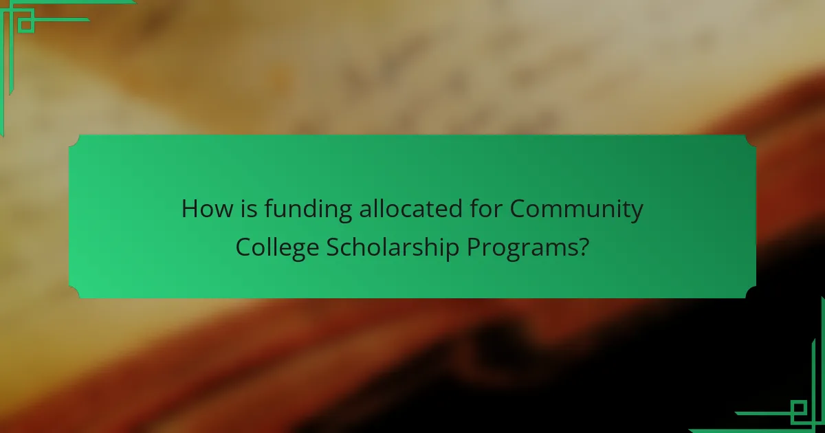 How is funding allocated for Community College Scholarship Programs?
