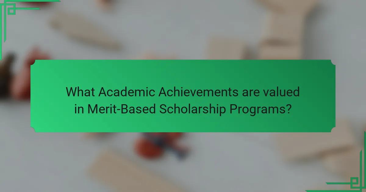 What Academic Achievements are valued in Merit-Based Scholarship Programs?