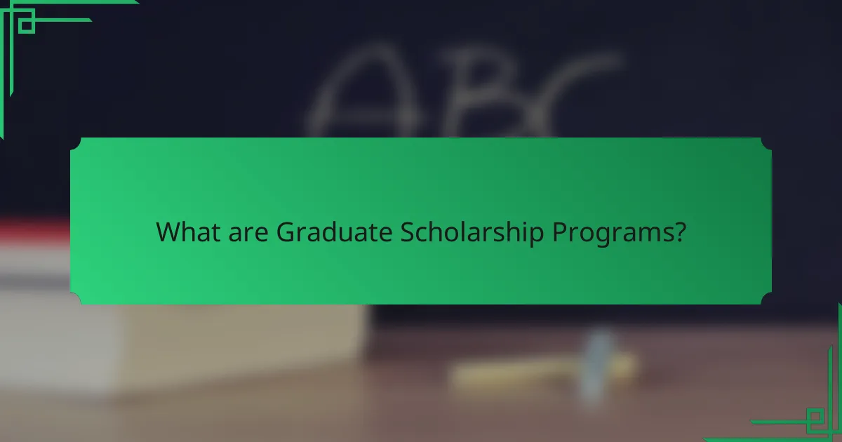 What are Graduate Scholarship Programs?