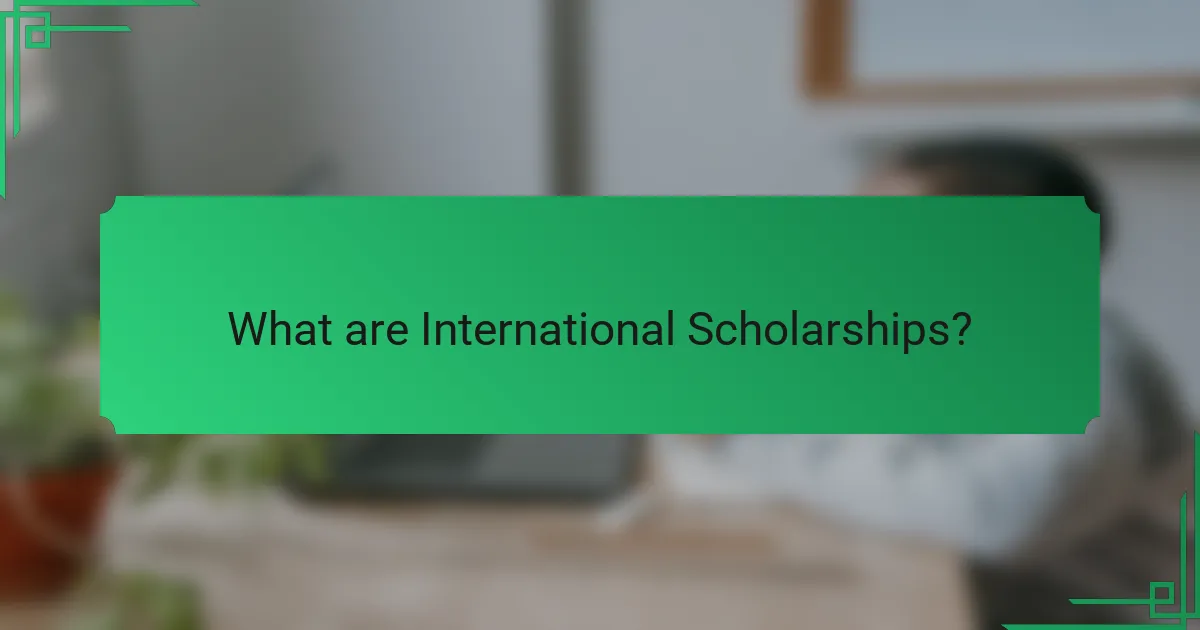 What are International Scholarships?