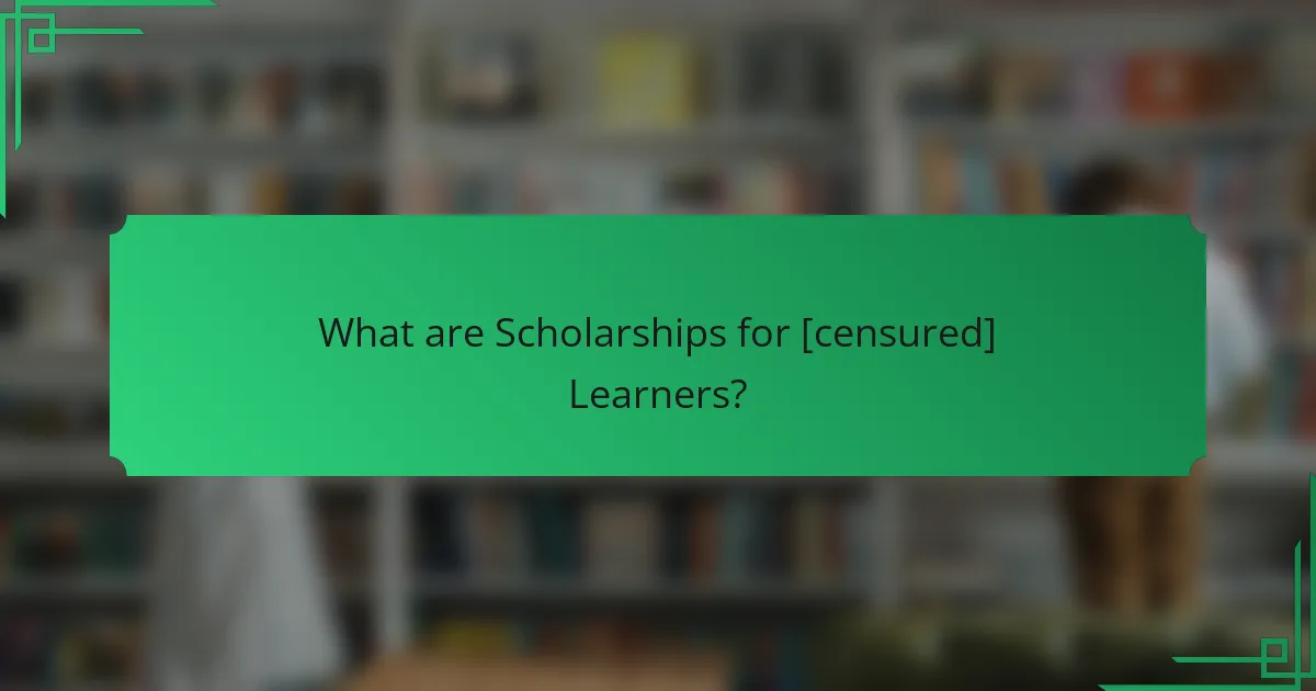 What are Scholarships for [censured] Learners?
