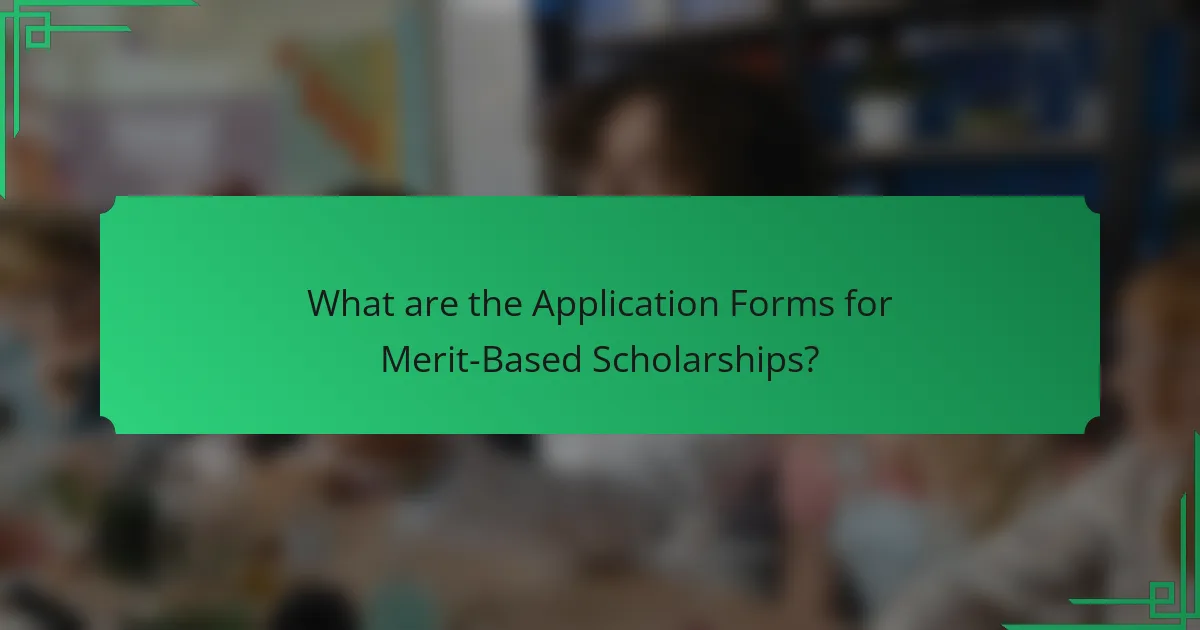 What are the Application Forms for Merit-Based Scholarships?