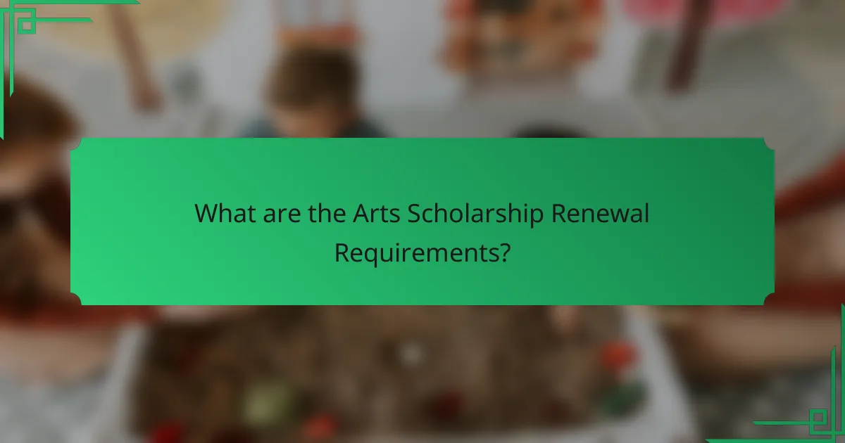 What are the Arts Scholarship Renewal Requirements?