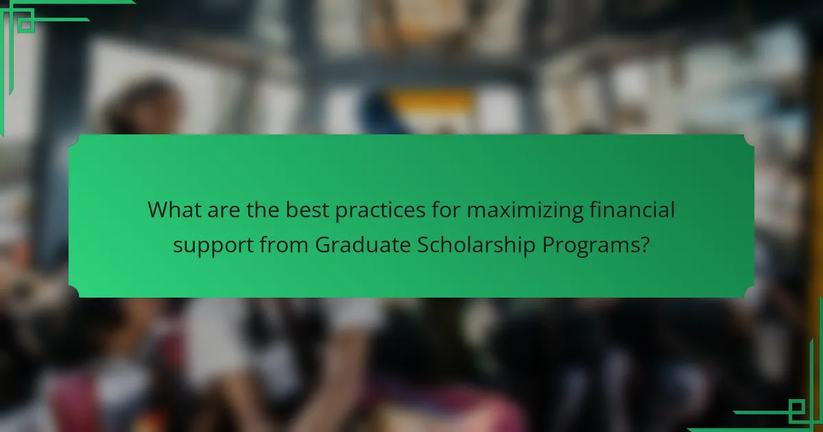 What are the best practices for maximizing financial support from Graduate Scholarship Programs?