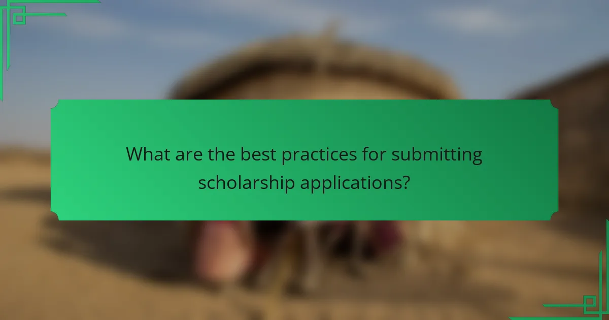 What are the best practices for submitting scholarship applications?