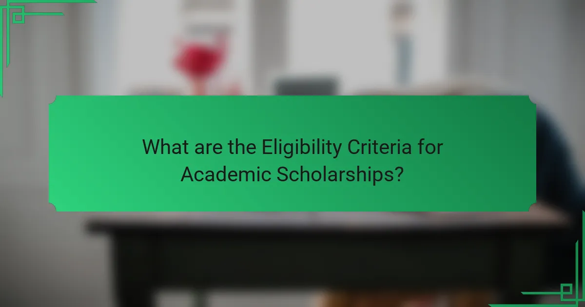 What are the Eligibility Criteria for Academic Scholarships?