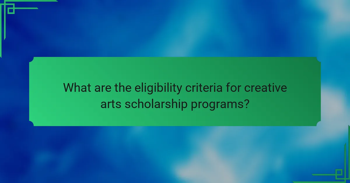 What are the eligibility criteria for creative arts scholarship programs?