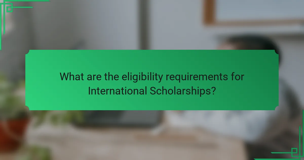 What are the eligibility requirements for International Scholarships?