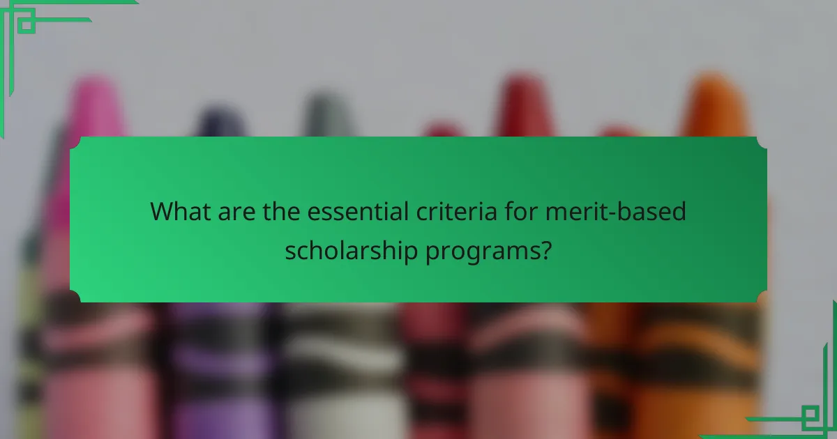 What are the essential criteria for merit-based scholarship programs?