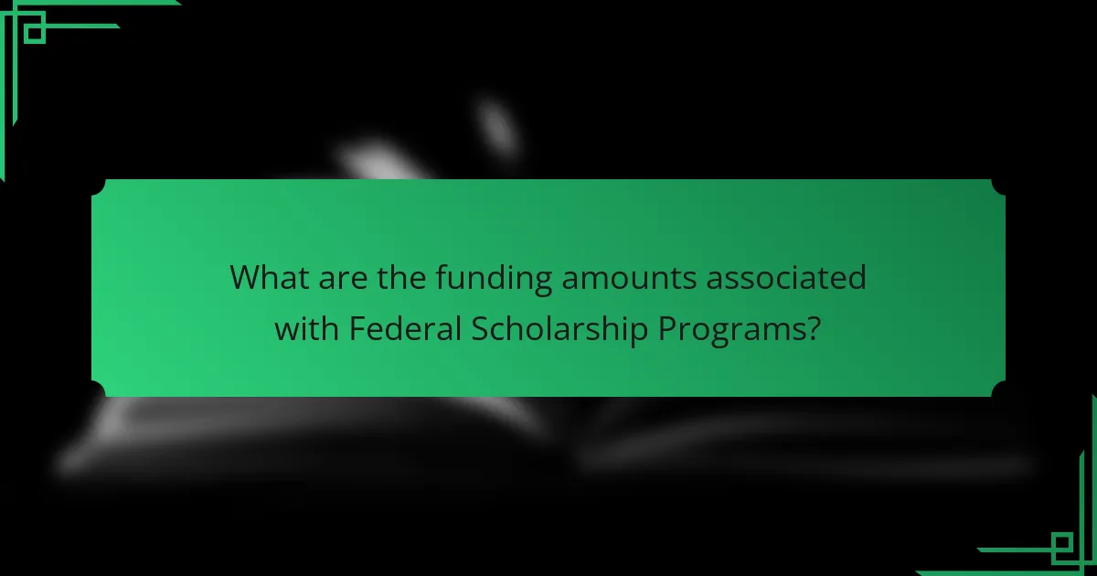 What are the funding amounts associated with Federal Scholarship Programs?