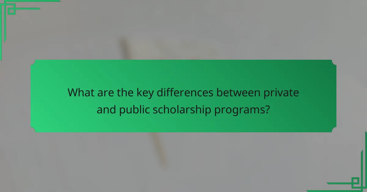 What are the key differences between private and public scholarship programs?