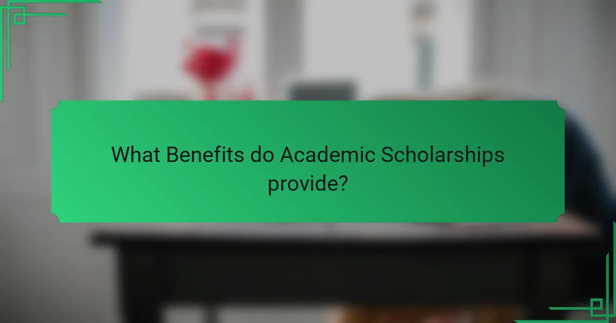 What Benefits do Academic Scholarships provide?