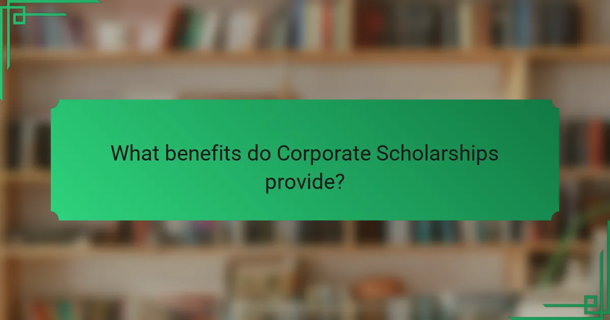What benefits do Corporate Scholarships provide?