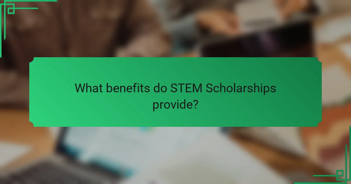 What benefits do STEM Scholarships provide?
