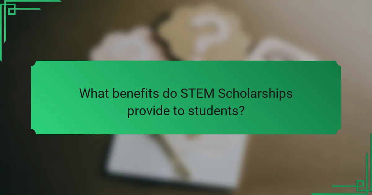 What benefits do STEM Scholarships provide to students?