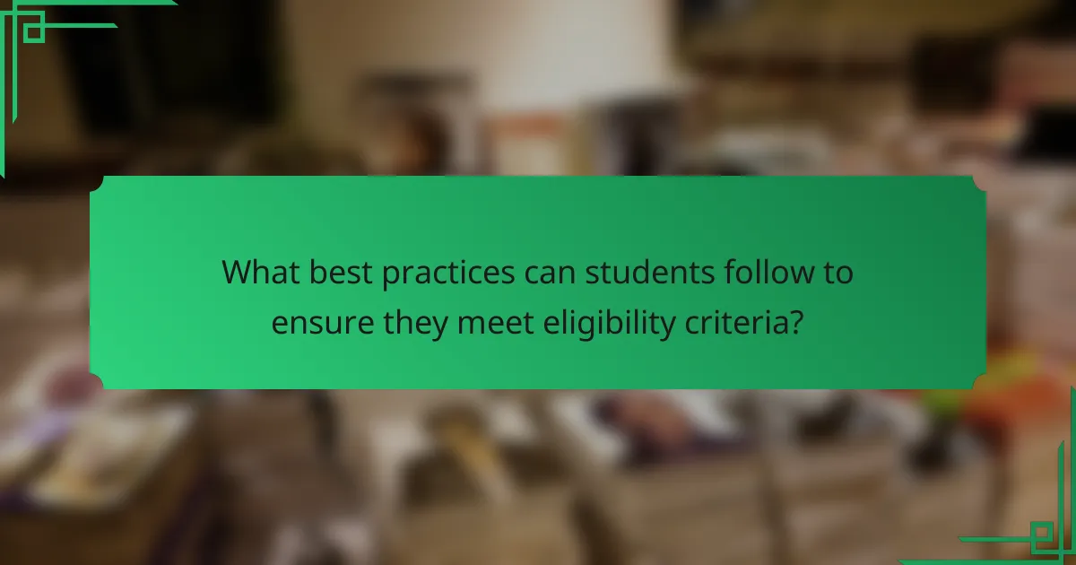 What best practices can students follow to ensure they meet eligibility criteria?