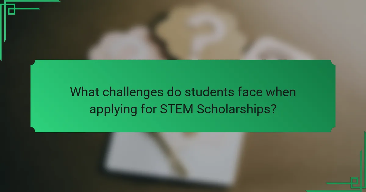 What challenges do students face when applying for STEM Scholarships?