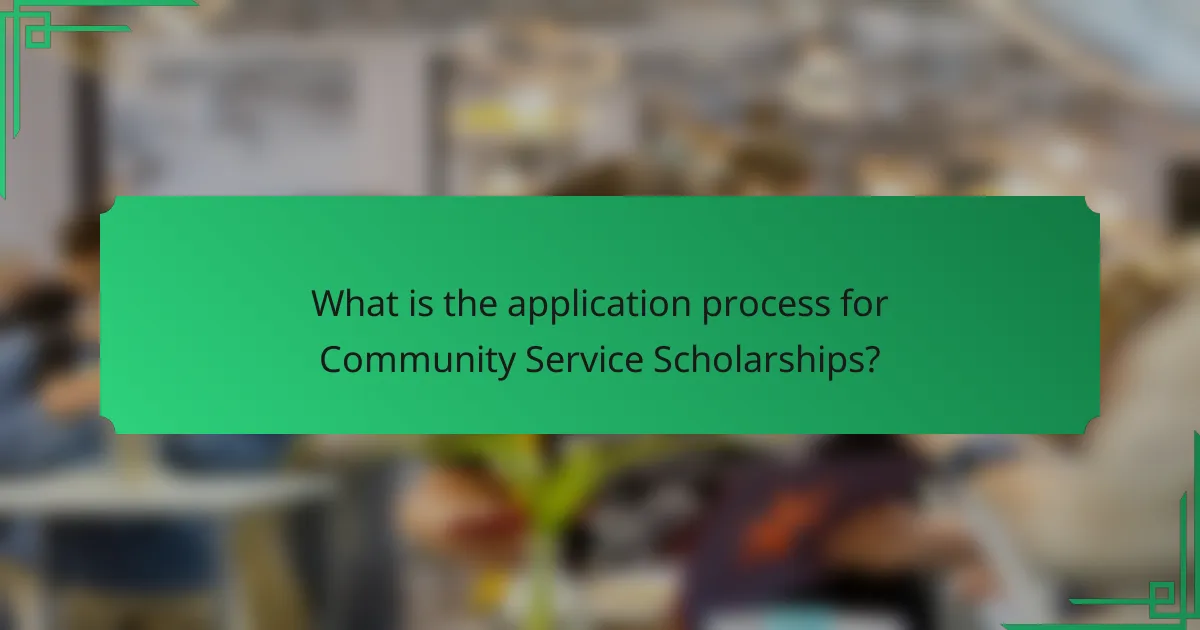 What is the application process for Community Service Scholarships?
