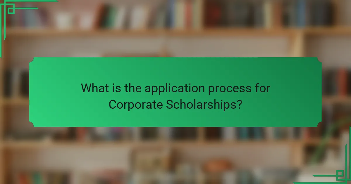What is the application process for Corporate Scholarships?