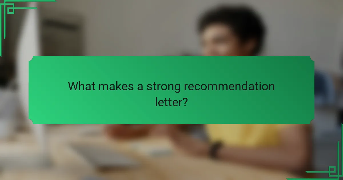 What makes a strong recommendation letter?