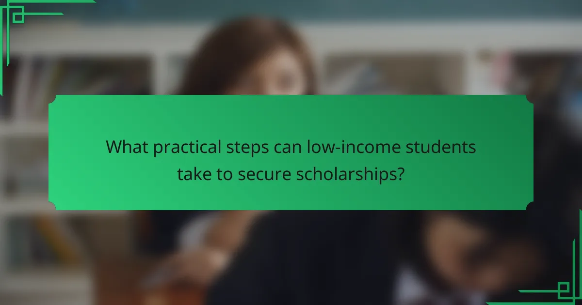 What practical steps can low-income students take to secure scholarships?