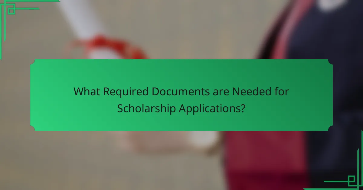 What Required Documents are Needed for Scholarship Applications?