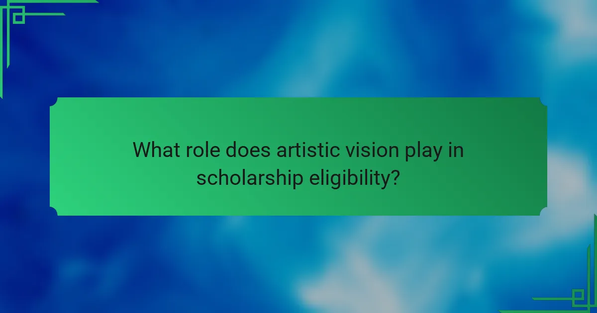 What role does artistic vision play in scholarship eligibility?