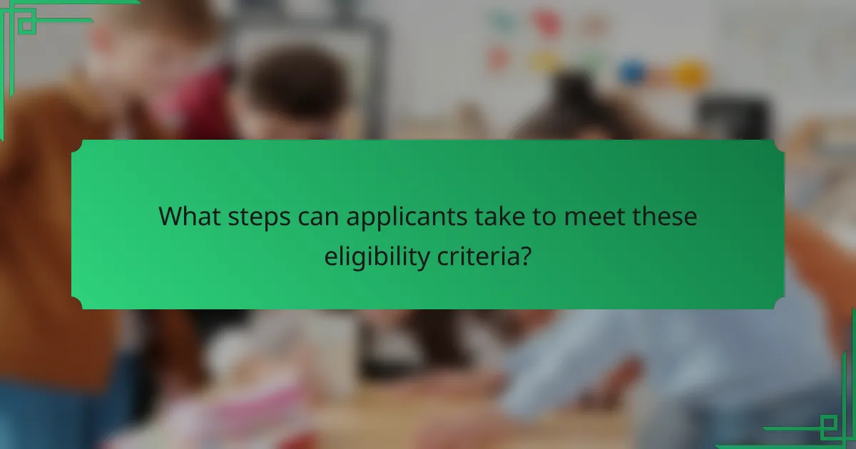 What steps can applicants take to meet these eligibility criteria?
