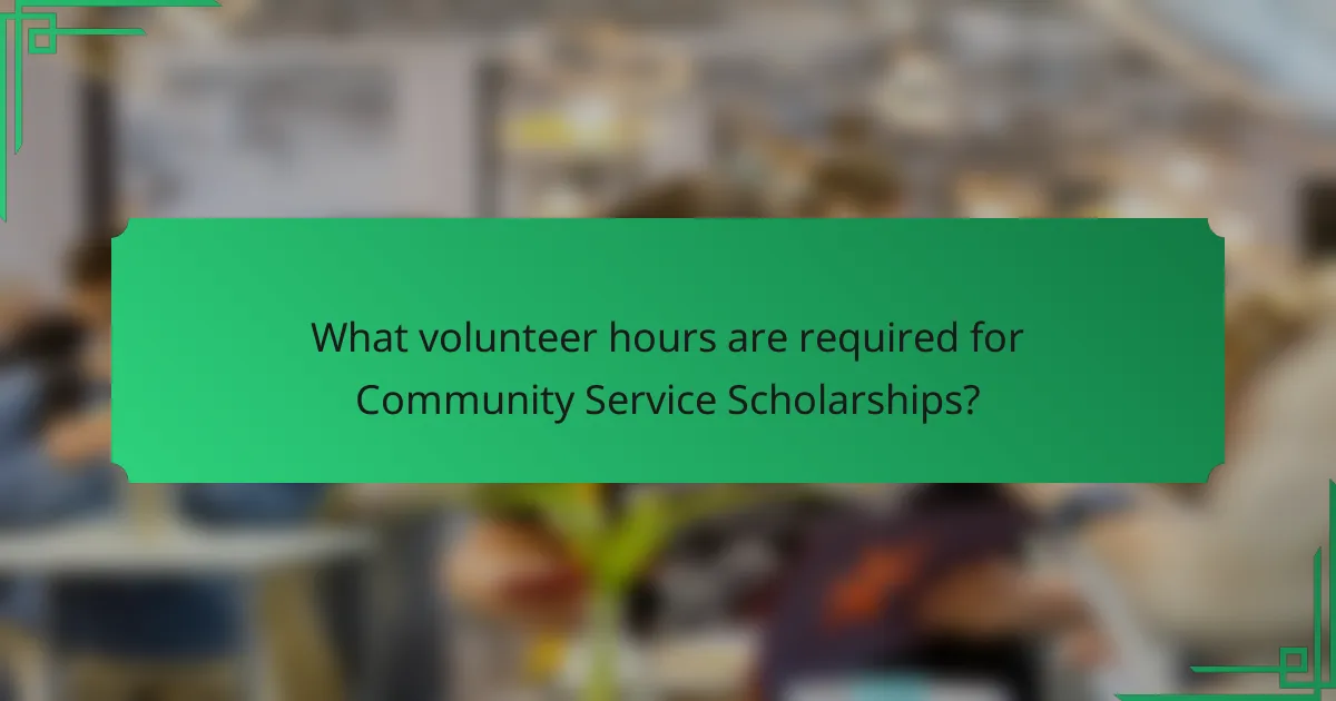 What volunteer hours are required for Community Service Scholarships?
