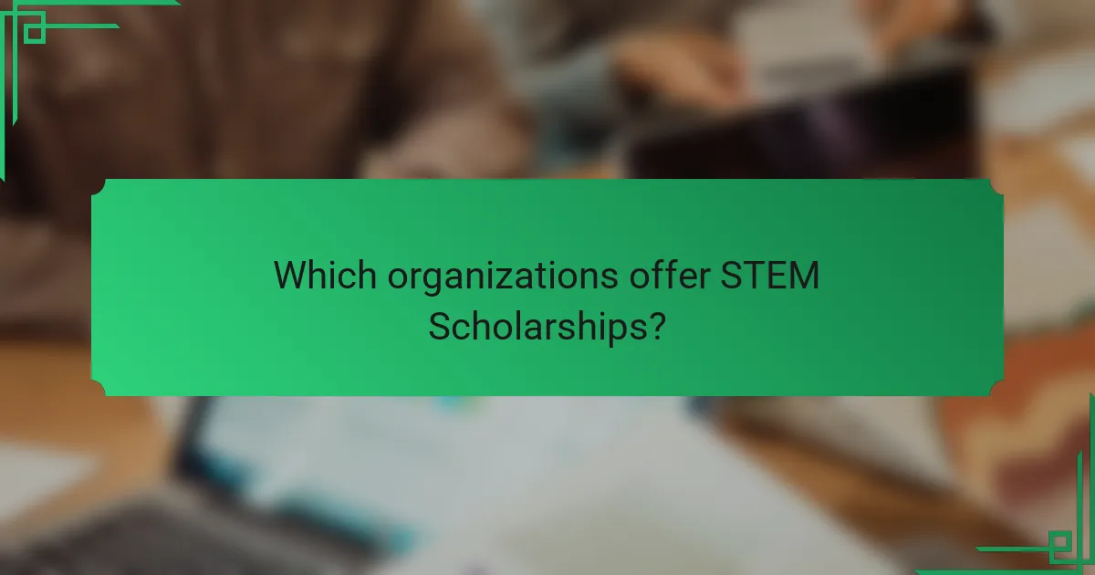 Which organizations offer STEM Scholarships?